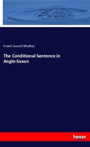 Kniha The Conditional Sentence in Anglo-Saxon Frank Jewett Mather