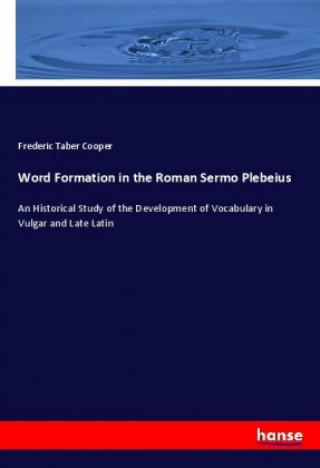 Knjiga Word Formation in the Roman Sermo Plebeius Frederic Taber Cooper