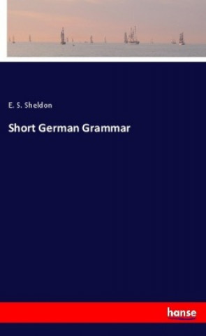 Carte Short German Grammar E. S. Sheldon