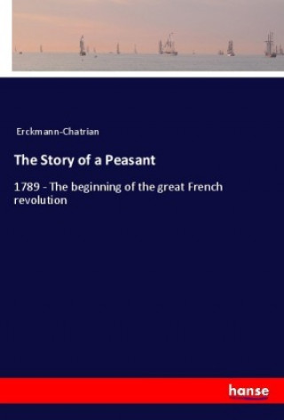 Könyv The Story of a Peasant Erckmann-Chatrian