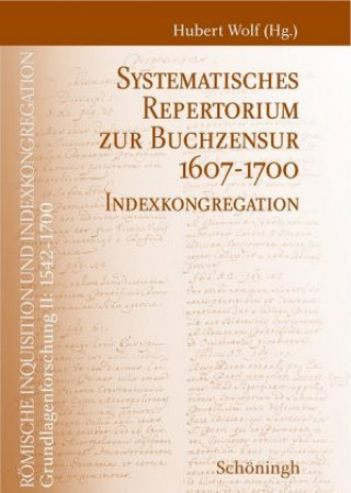 Kniha Römische Inquisition und Indexkongregation. Grundlagenforschung: 1542-1700 / Systematisches Repertorium zur Buchzensur 1607-1700 Hubert Wolf