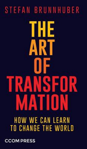 Kniha The Art of Transformation Stefan Brunnhuber