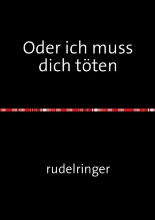 Kniha Oder ich muss dich töten uli rudelringer