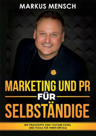 Книга MARKETING UND PR FÜR SELBSTSTÄNDIGE Markus Mensch