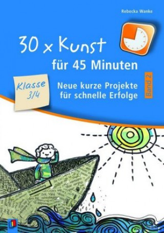 Buch 30 x Kunst für 45 Minuten - Band 2 - Klasse 3/4. Bd.2 Rebecka Wanke