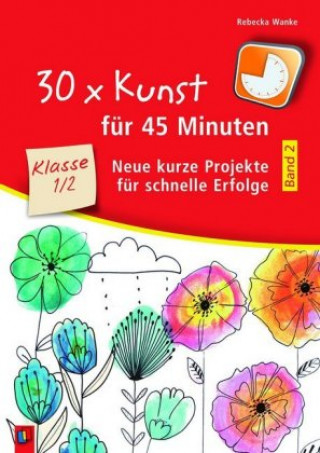 Könyv 30 x Kunst für 45 Minuten - Band 2 - Klasse 1/2. Bd.2 Rebecka Wanke