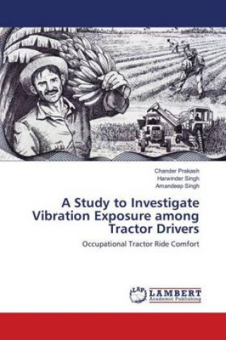 Kniha A Study to Investigate Vibration Exposure among Tractor Drivers Chander Prakash