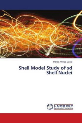 Knjiga Shell Model Study of sd Shell Nuclei Prince Ahmad Ganai