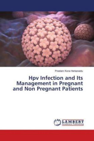 Knjiga Hpv Infection and Its Management in Pregnant and Non Pregnant Patients Preetam Kona Herkanaidu