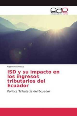 Könyv ISD y su impacto en los ingresos tributarios del Ecuador Geovanni Orozco