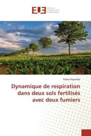 Könyv Dynamique de respiration dans deux sols fertilisés avec deux fumiers Fiston Kayembe