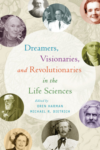 Kniha Dreamers, Visionaries, and Revolutionaries in the Life Sciences 