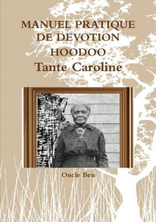Carte MANUEL PRATIQUE DE DEVOTION HOODOO - Tante Caroline ONCLE BEN