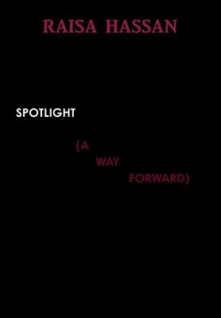 Kniha Spotlight (a Way Forward) RAISA HASSAN