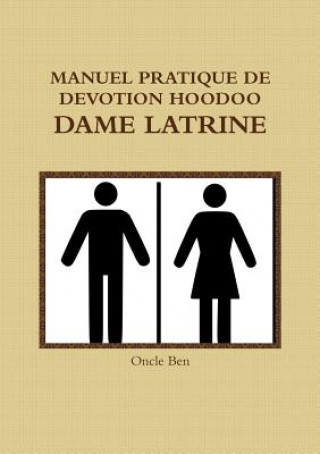 Könyv Manuel Pratique de Devotion Hoodoo - Dame Latrine ONCLE BEN