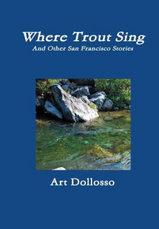 Knjiga Where Trout Sing ART DOLLOSSO