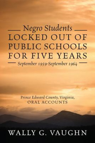 Carte Negro Students Locked Out of Public Schools for Five Years September 1959-September 1964 WALLY G VAUGHN