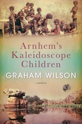 Kniha Arnhem's Kaleidoscope Children GRAHAM WILSON