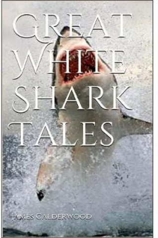 Knjiga Great White Shark Tales JAMES  A CALDERWOOD