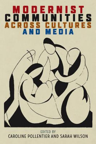 Kniha Modernist Communities across Cultures and Media Caroline Pollentier