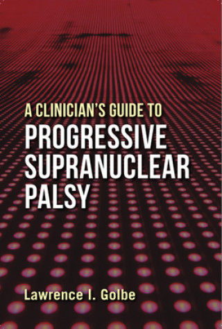 Könyv Clinician's Guide to Progressive Supranuclear Palsy Lawrence I. Golbe