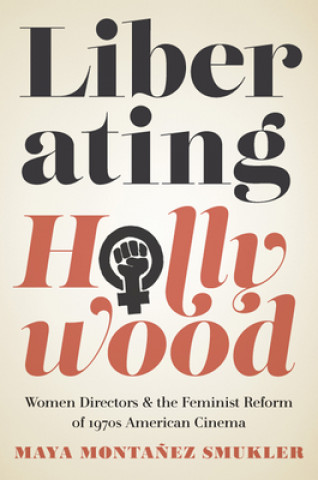 Könyv Liberating Hollywood Maya Montanez Smukler