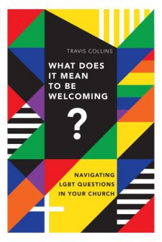 Kniha What Does It Mean to Be Welcoming? - Navigating LGBT Questions in Your Church COLLINS  TRAVIS