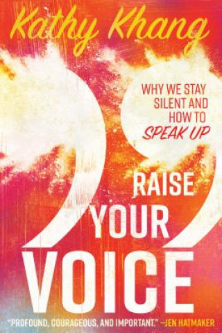 Knjiga Raise Your Voice - Why We Stay Silent and How to Speak Up KHANG  KATHY