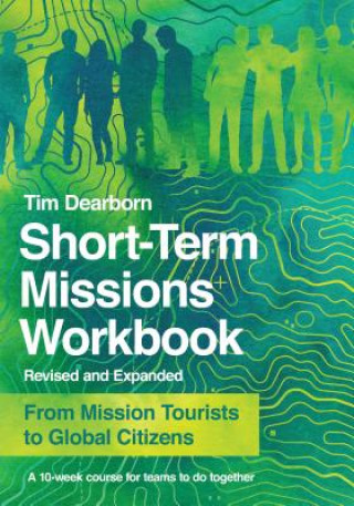 Carte Short-Term Missions Workbook - From Mission Tourists to Global Citizens DEARBORN  TIM