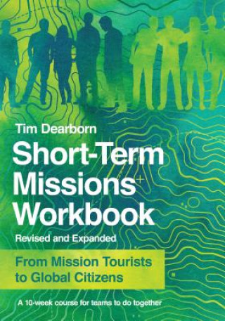 Kniha Short-Term Missions Workbook - From Mission Tourists to Global Citizens DEARBORN  TIM