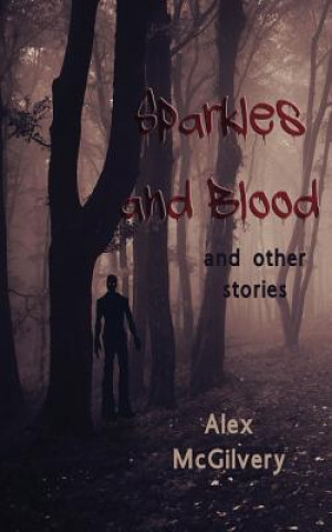 Carte Sparkles and Blood Alex McGilvery