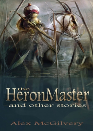 Книга Heronmaster and other stories Alex McGilvery