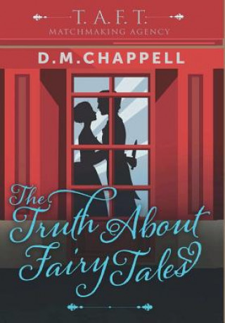 Carte Truth About Fairy Tales (Matchmaking Agency) D. M. CHAPPELL