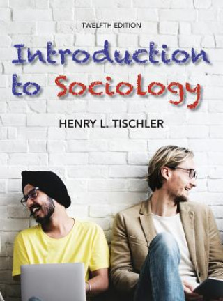 Книга Introduction to Sociology 12th edition HENRY L. TISCHLER
