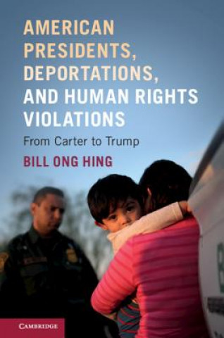 Kniha American Presidents, Deportations, and Human Rights Violations Bill (University of San Francisco) Ong Hing