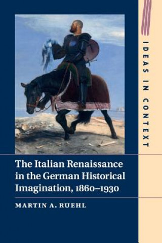 Книга Italian Renaissance in the German Historical Imagination, 1860-1930 Dr. Martin A. Ruehl