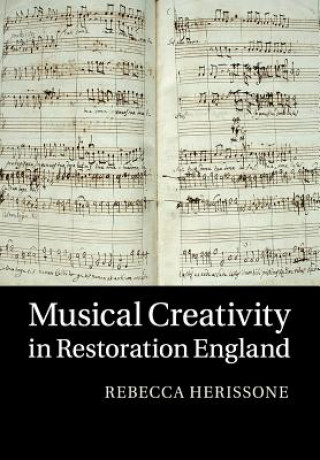 Carte Musical Creativity in Restoration England Dr. Rebecca (University of Manchester) Herissone