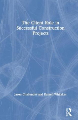 Książka Client Role in Successful Construction Projects CHALLENDER