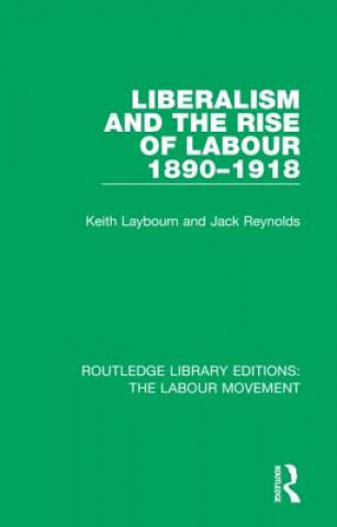 Kniha Liberalism and the Rise of Labour 1890-1918 Keith Laybourn