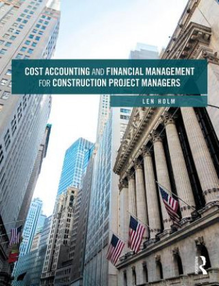 Kniha Cost Accounting and Financial Management for Construction Project Managers Len Holm