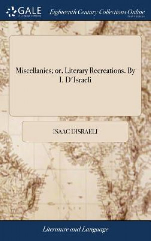 Carte Miscellanies; Or, Literary Recreations. by I. d'Israeli ISAAC DISRAELI