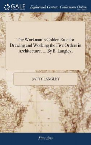 Książka Workman's Golden Rule for Drawing and Working the Five Orders in Architecture. ... by B. Langley, BATTY LANGLEY