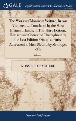 Kniha Works of Monsieur Voiture. in Two Volumes. ... Translated by the Most Eminent Hands, ... the Third Edition, Revised and Corrected Throughout by the La MONSIEUR DE VOITURE