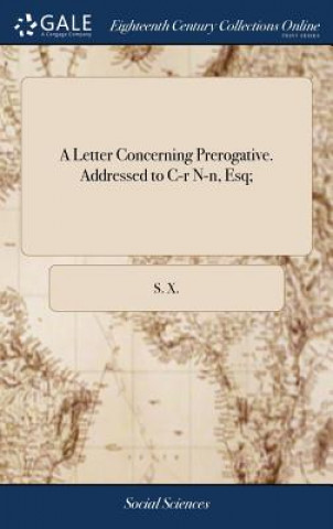 Knjiga Letter Concerning Prerogative. Addressed to C-R N-N, Esq; S. X.