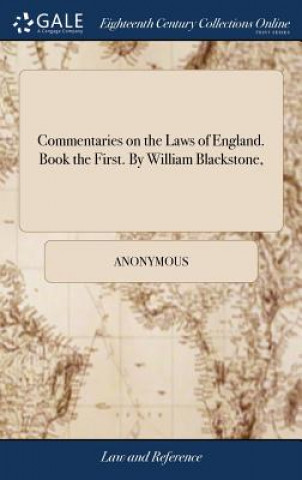 Knjiga Commentaries on the Laws of England. Book the First. By William Blackstone, Anonymous