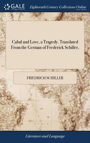 Knjiga Cabal and Love, a Tragedy. Translated from the German of Frederick Schiller, Friedrich Schiller