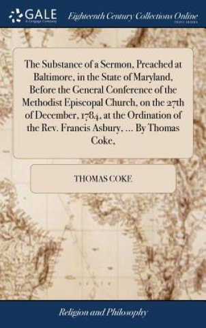 Carte Substance of a Sermon, Preached at Baltimore, in the State of Maryland, Before the General Conference of the Methodist Episcopal Church, on the 27th o THOMAS COKE