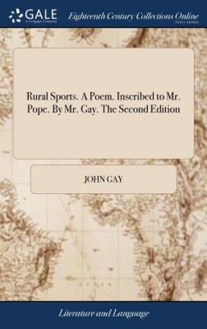 Книга Rural Sports. A Poem. Inscribed to Mr. Pope. By Mr. Gay. The Second Edition John Gay