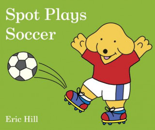 Kniha Spot Plays Soccer Eric Hill