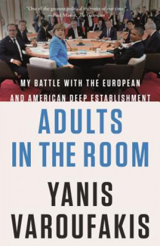 Carte Adults in the Room: My Battle with the European and American Deep Establishment Yanis Varoufakis